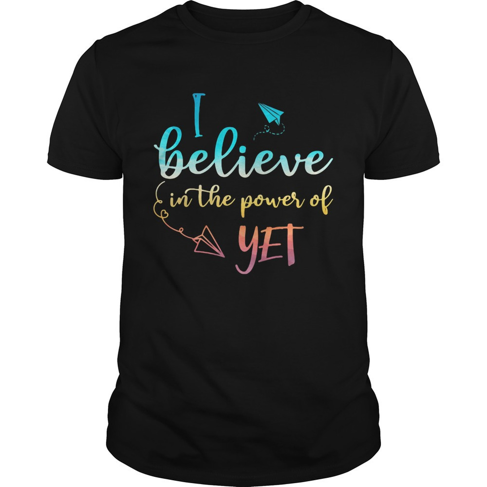 Black I Believe In The Power Of Yet Shirt